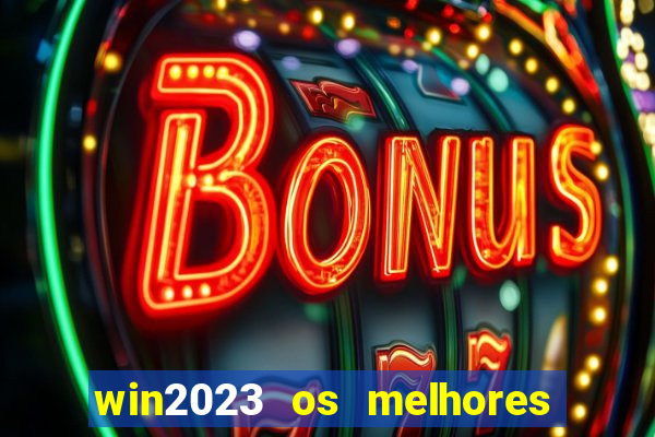 win2023 os melhores jogos de cassino