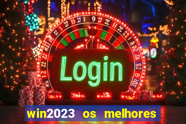 win2023 os melhores jogos de cassino