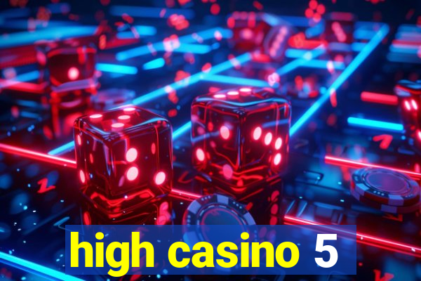 high casino 5