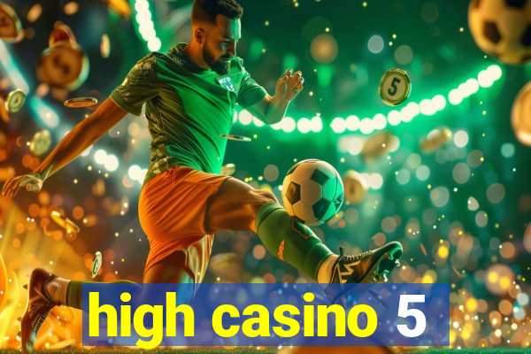 high casino 5