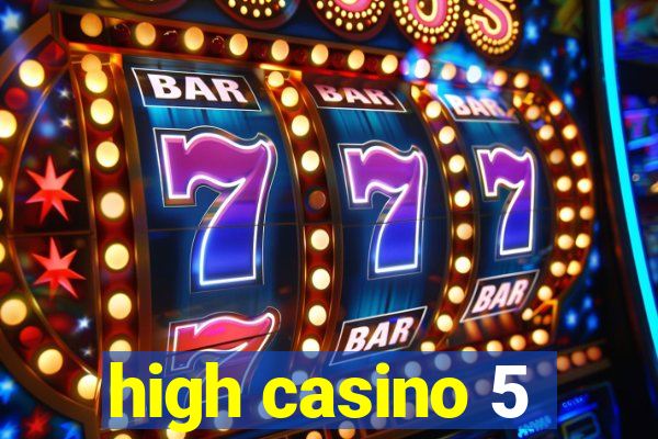 high casino 5