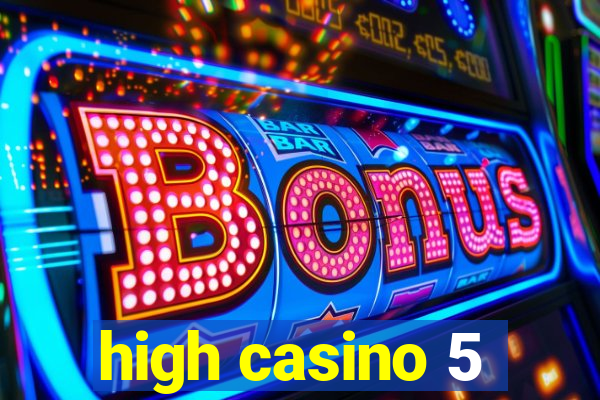 high casino 5