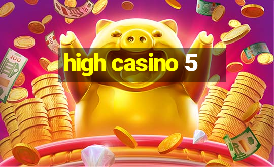 high casino 5