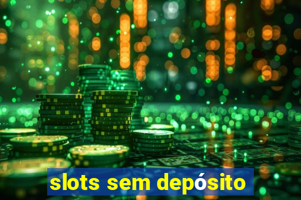 slots sem depósito