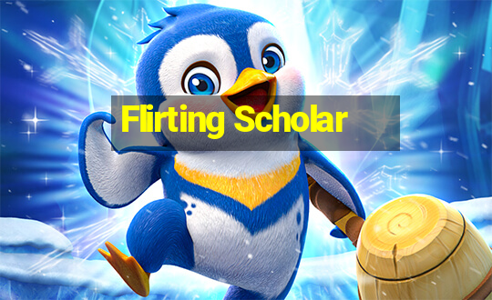 Flirting Scholar