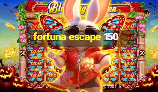 fortuna escape 150