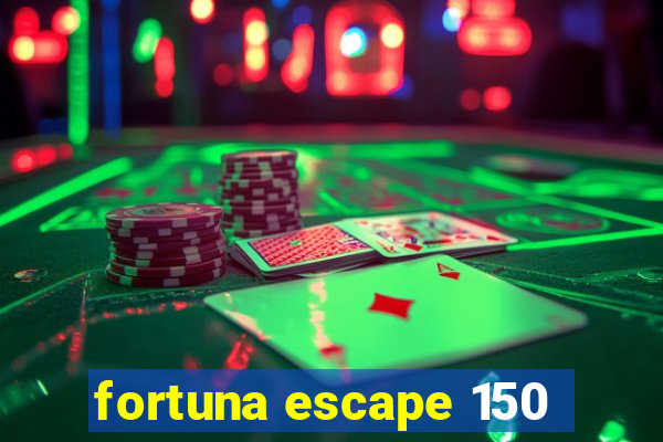 fortuna escape 150