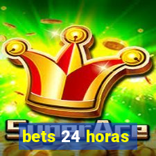 bets 24 horas