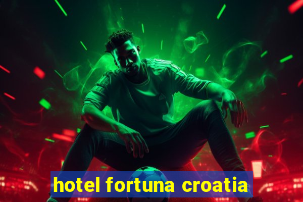 hotel fortuna croatia