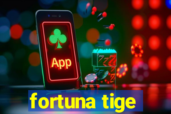 fortuna tige