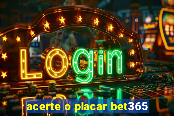 acerte o placar bet365