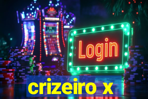 crizeiro x