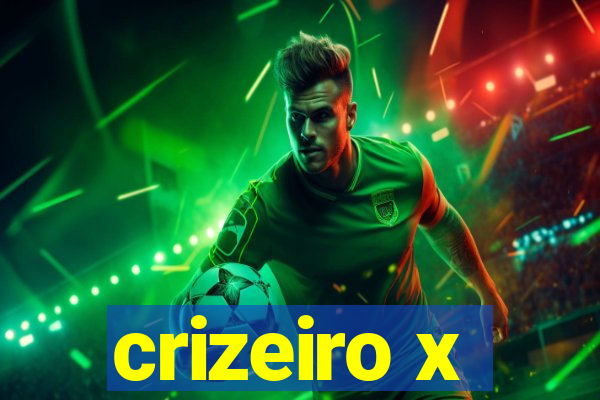 crizeiro x