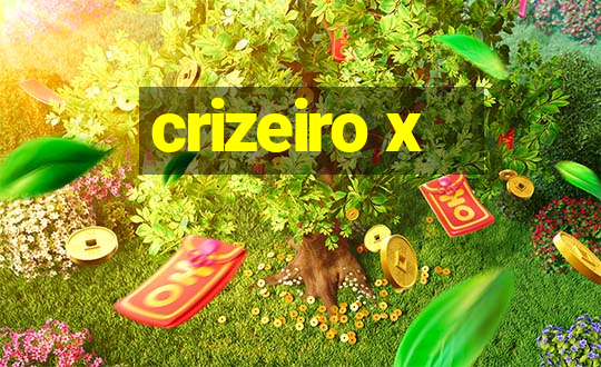 crizeiro x