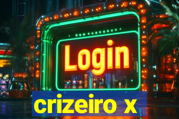 crizeiro x