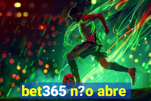 bet365 n?o abre