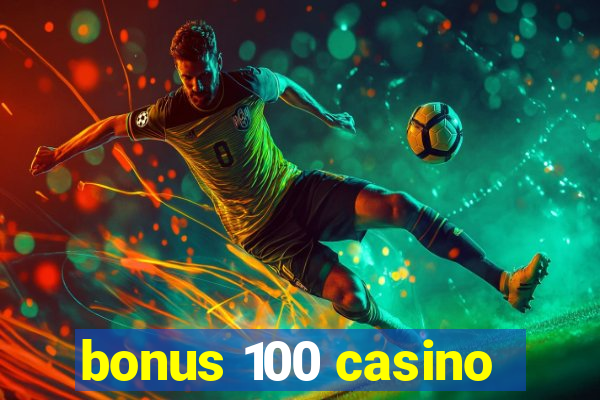 bonus 100 casino