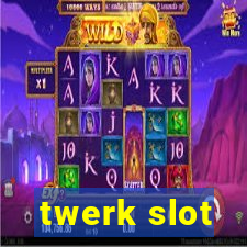 twerk slot