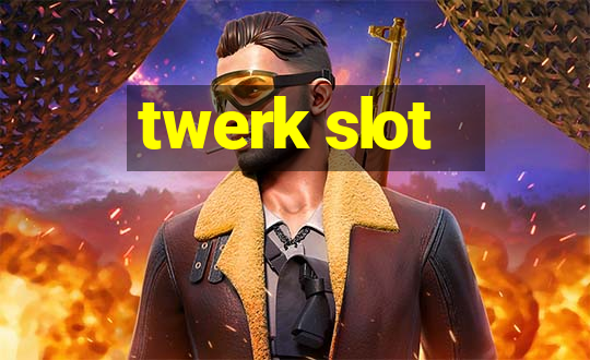 twerk slot