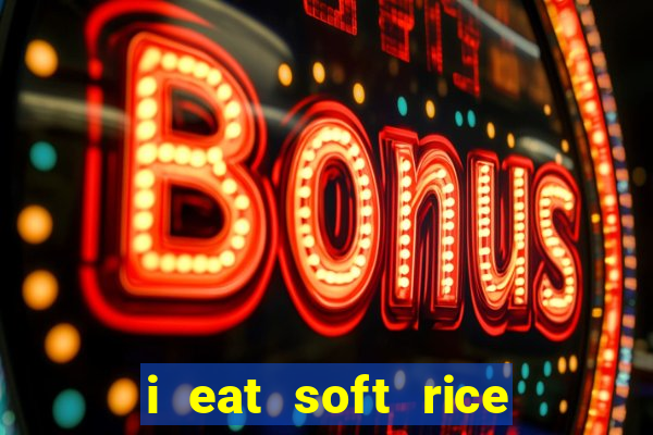 i eat soft rice in another world português