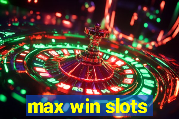 max win slots