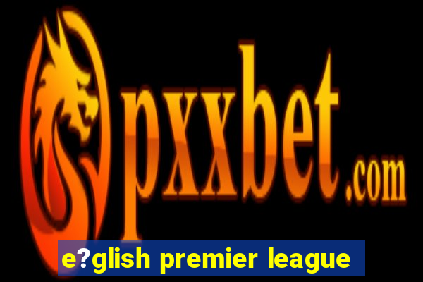 e?glish premier league