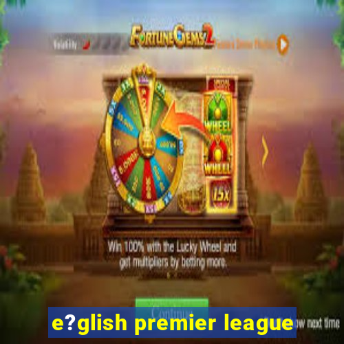 e?glish premier league