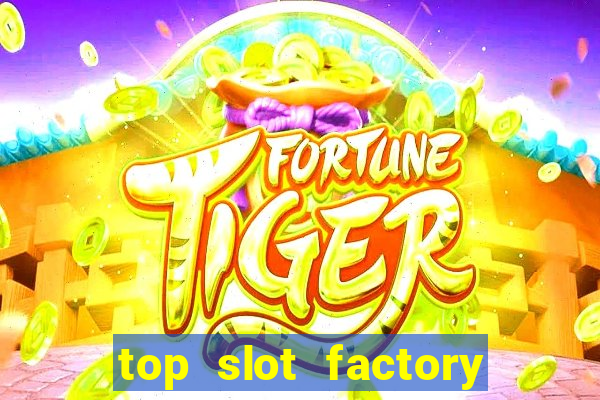 top slot factory online casino