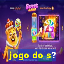 jogo do s?