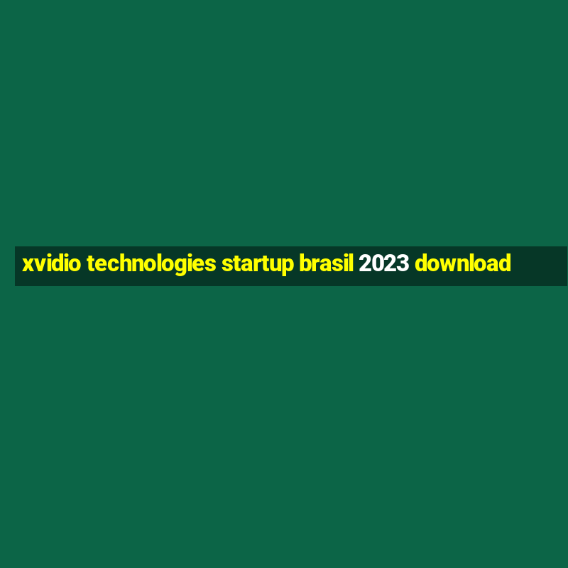 xvidio technologies startup brasil 2023 download