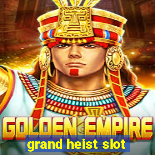 grand heist slot