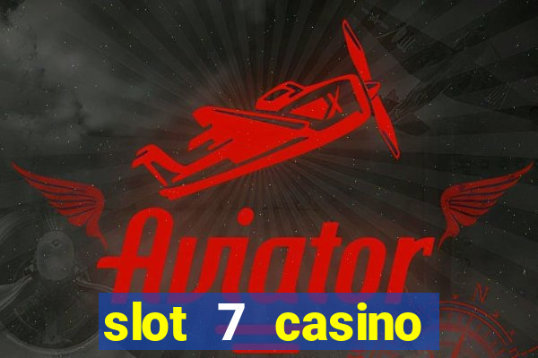 slot 7 casino bonus code