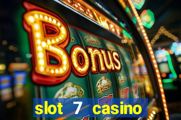 slot 7 casino bonus code