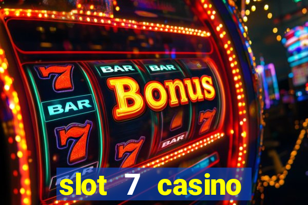 slot 7 casino bonus code