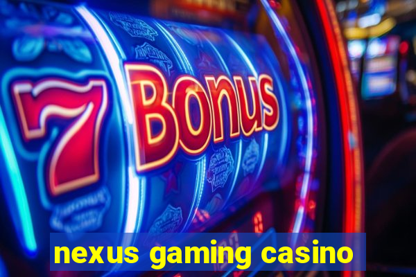 nexus gaming casino