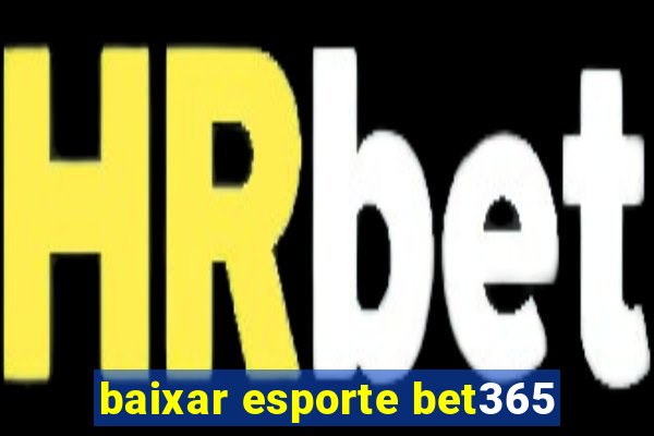 baixar esporte bet365