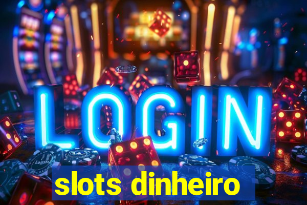 slots dinheiro