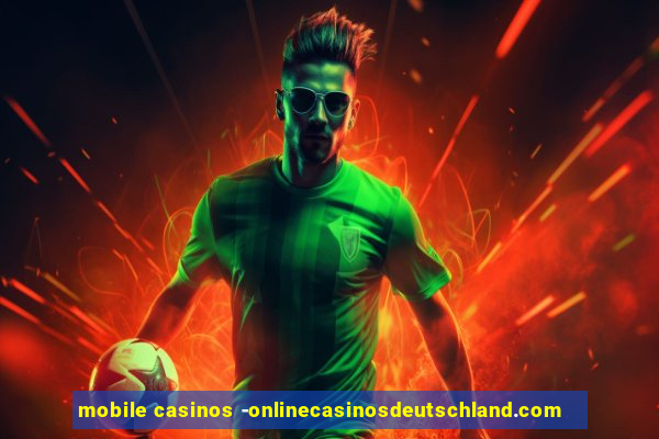 mobile casinos -onlinecasinosdeutschland.com