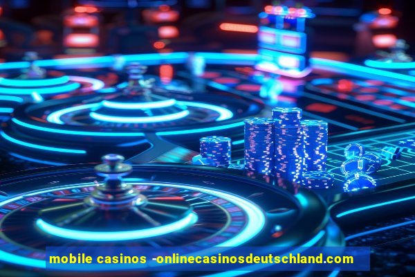 mobile casinos -onlinecasinosdeutschland.com