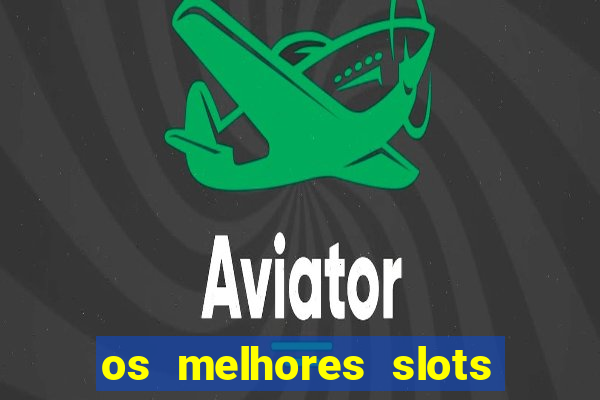 os melhores slots para ganhar dinheiro