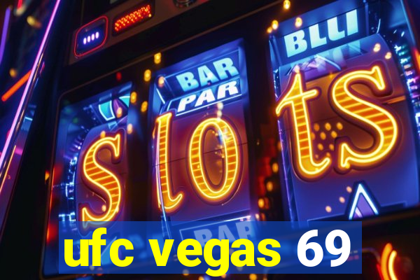 ufc vegas 69