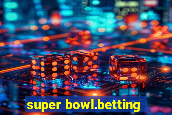 super bowl.betting