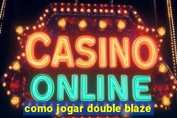 como jogar double blaze