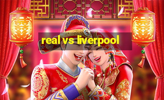 real vs liverpool