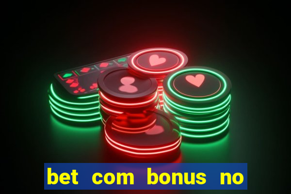 bet com bonus no cadastro sem deposito