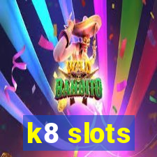 k8 slots