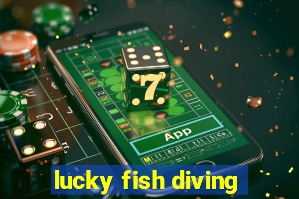 lucky fish diving