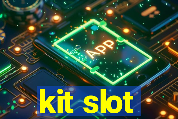 kit slot