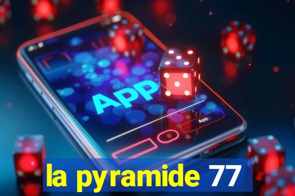 la pyramide 77