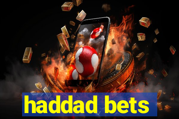 haddad bets